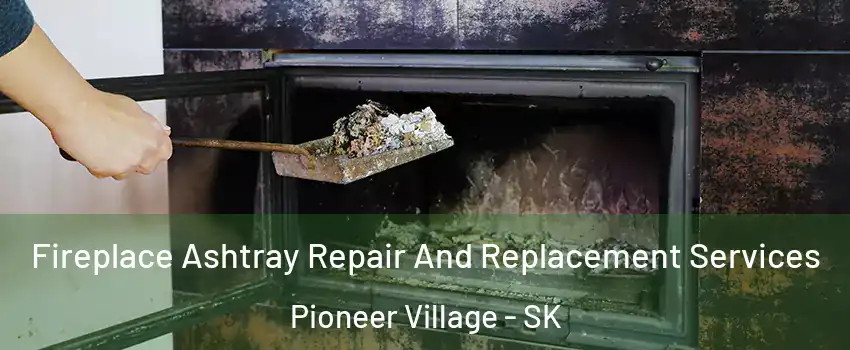  Fireplace Ashtray Repair And Replacement Services Pioneer Village - SK