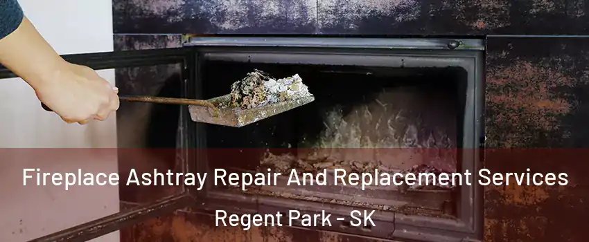  Fireplace Ashtray Repair And Replacement Services Regent Park - SK