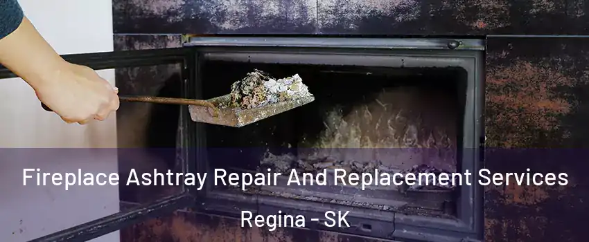  Fireplace Ashtray Repair And Replacement Services Regina - SK