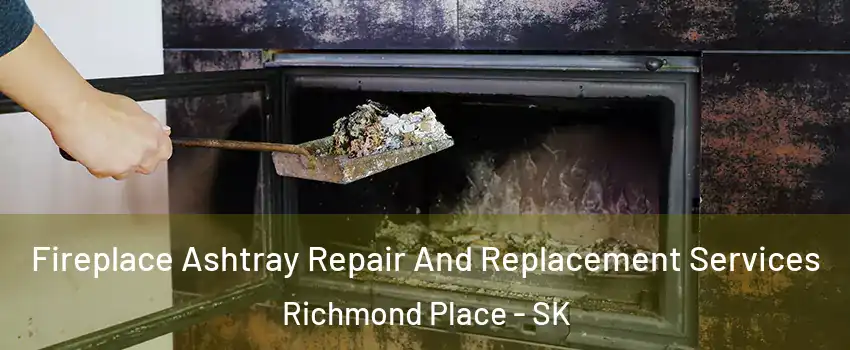  Fireplace Ashtray Repair And Replacement Services Richmond Place - SK