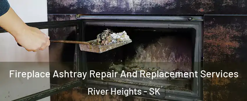  Fireplace Ashtray Repair And Replacement Services River Heights - SK