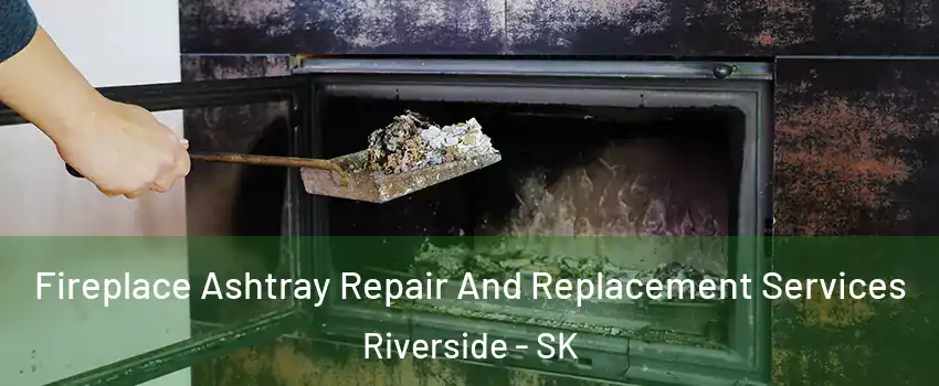  Fireplace Ashtray Repair And Replacement Services Riverside - SK