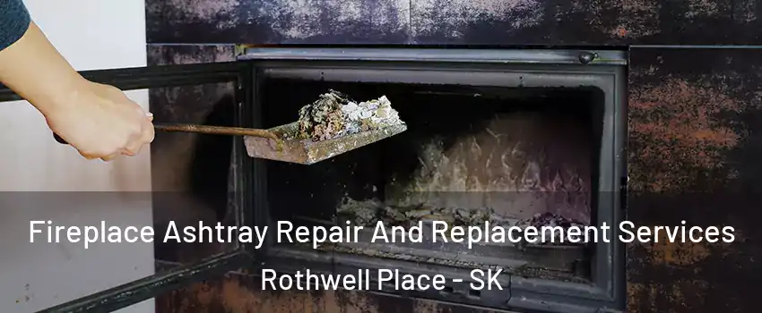  Fireplace Ashtray Repair And Replacement Services Rothwell Place - SK