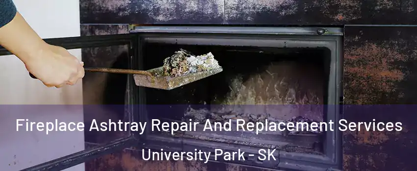  Fireplace Ashtray Repair And Replacement Services University Park - SK