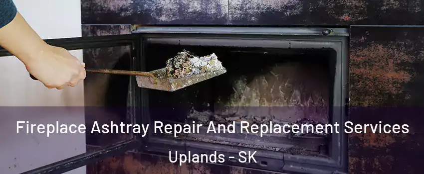  Fireplace Ashtray Repair And Replacement Services Uplands - SK