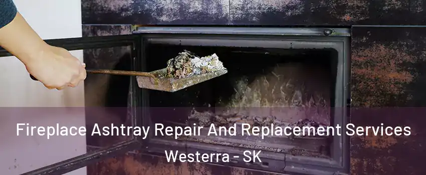  Fireplace Ashtray Repair And Replacement Services Westerra - SK