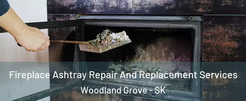  Fireplace Ashtray Repair And Replacement Services Woodland Grove - SK