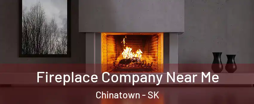  Fireplace Company Near Me Chinatown - SK