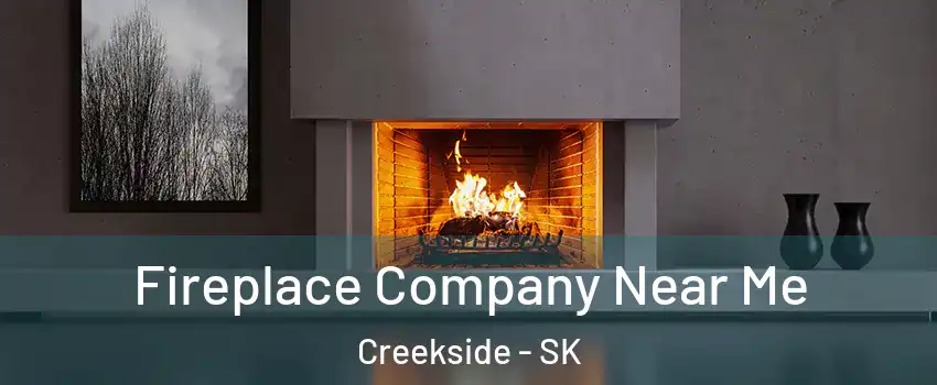  Fireplace Company Near Me Creekside - SK