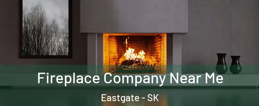  Fireplace Company Near Me Eastgate - SK