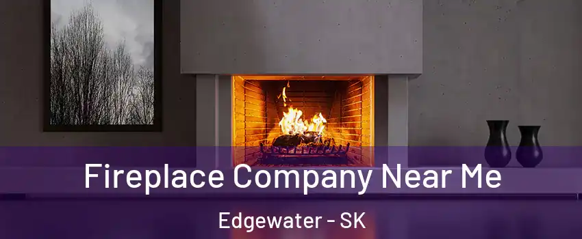  Fireplace Company Near Me Edgewater - SK