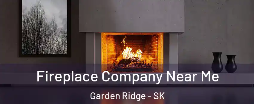 Fireplace Company Near Me Garden Ridge - SK