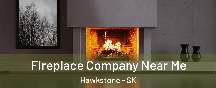  Fireplace Company Near Me Hawkstone - SK