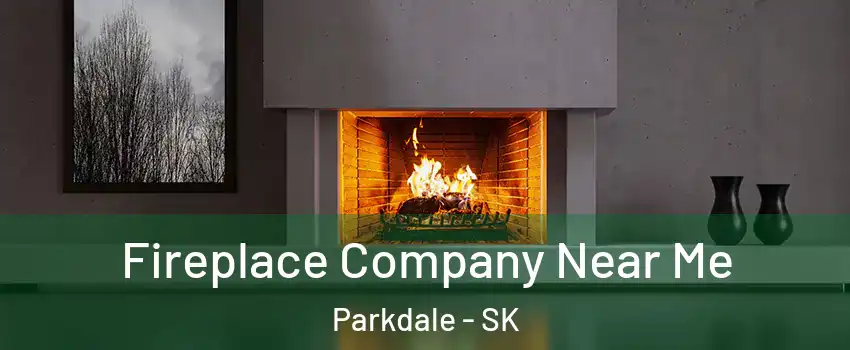 Fireplace Company Near Me Parkdale - SK