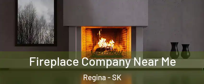  Fireplace Company Near Me Regina - SK