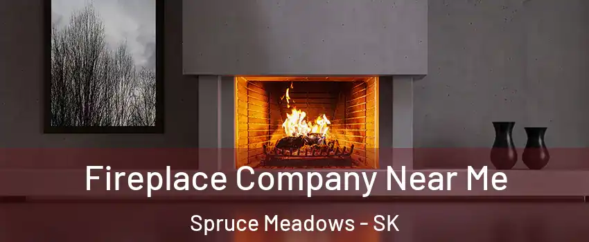 Fireplace Company Near Me Spruce Meadows - SK