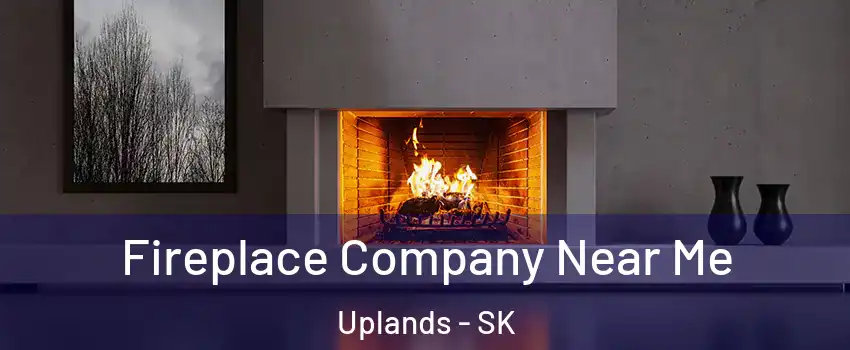  Fireplace Company Near Me Uplands - SK