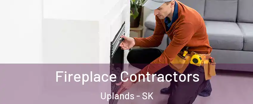  Fireplace Contractors Uplands - SK