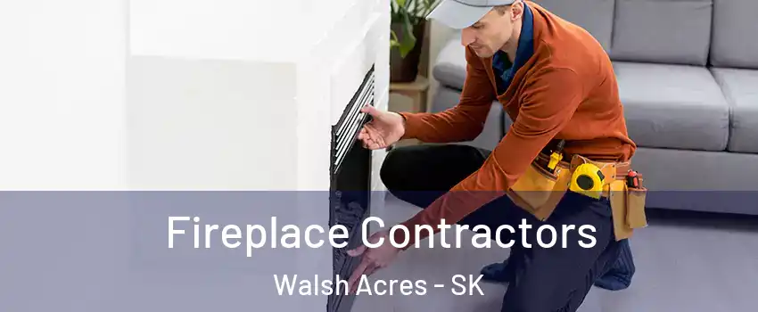 Fireplace Contractors Walsh Acres - SK