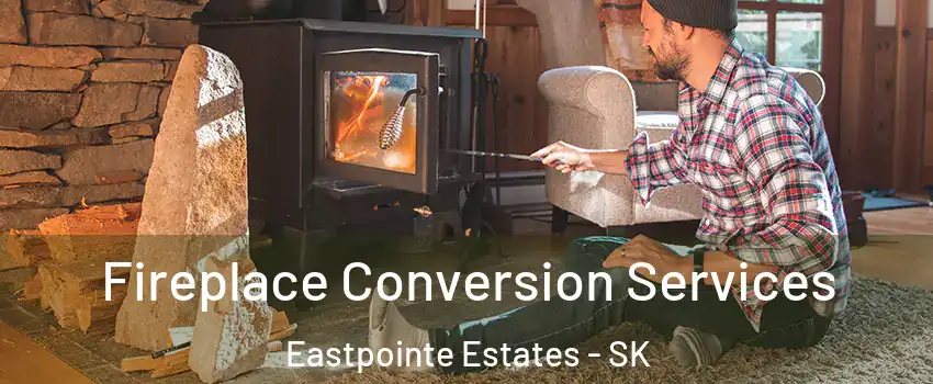 Fireplace Conversion Services Eastpointe Estates - SK