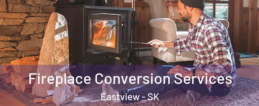  Fireplace Conversion Services Eastview - SK