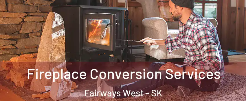 Fireplace Conversion Services Fairways West - SK