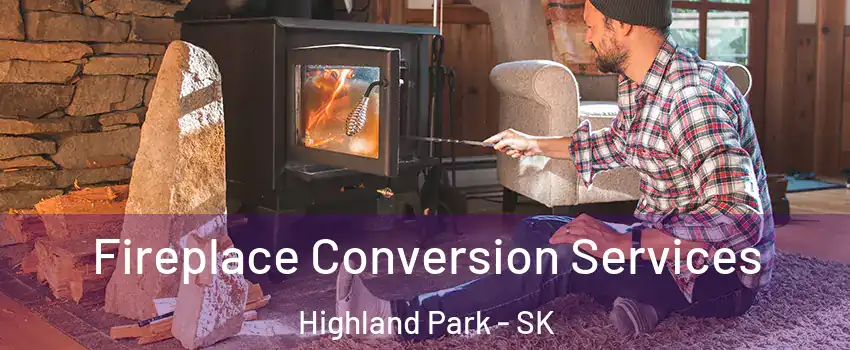 Fireplace Conversion Services Highland Park - SK
