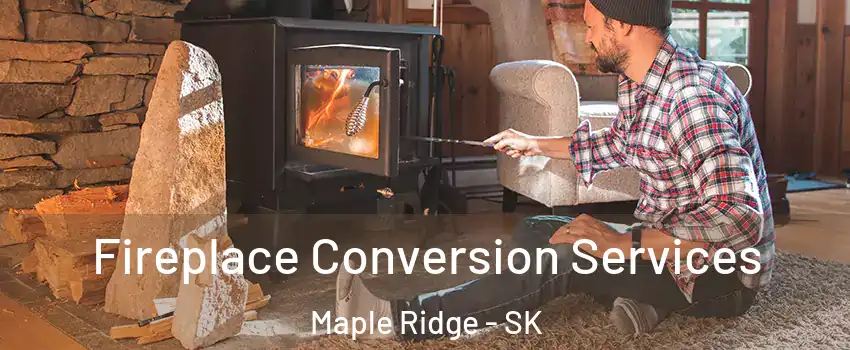  Fireplace Conversion Services Maple Ridge - SK