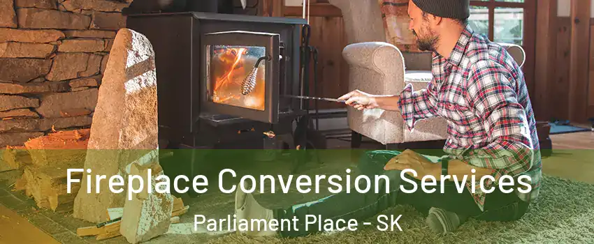 Fireplace Conversion Services Parliament Place - SK
