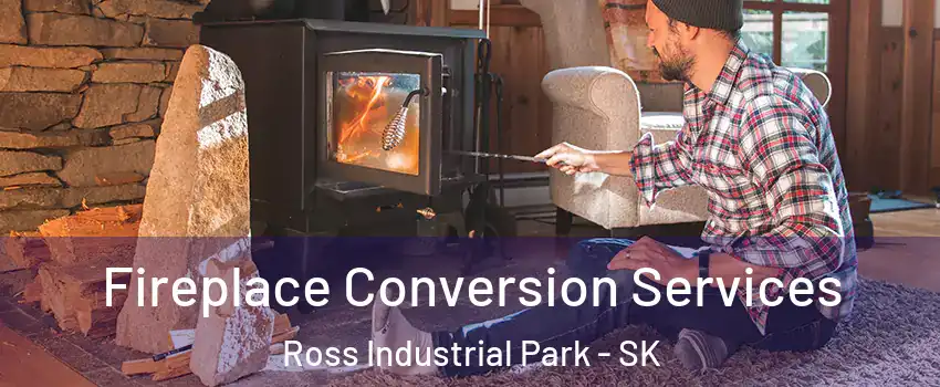 Fireplace Conversion Services Ross Industrial Park - SK