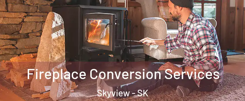  Fireplace Conversion Services Skyview - SK