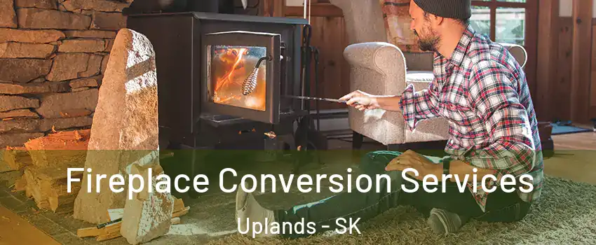  Fireplace Conversion Services Uplands - SK