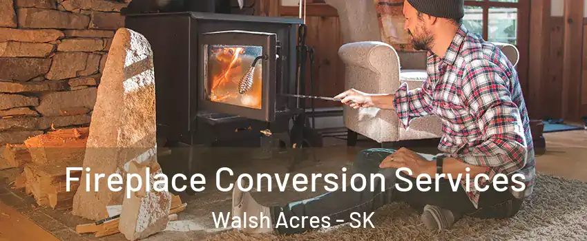  Fireplace Conversion Services Walsh Acres - SK