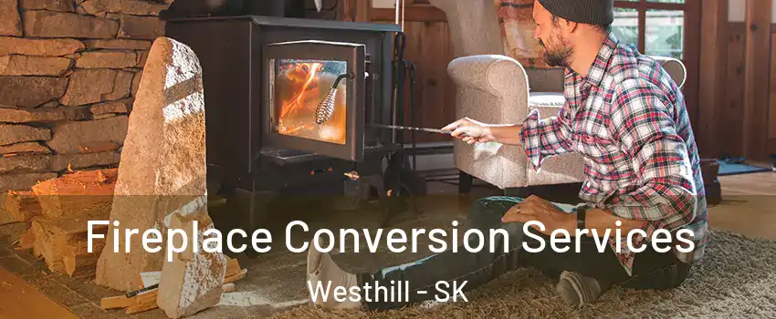  Fireplace Conversion Services Westhill - SK