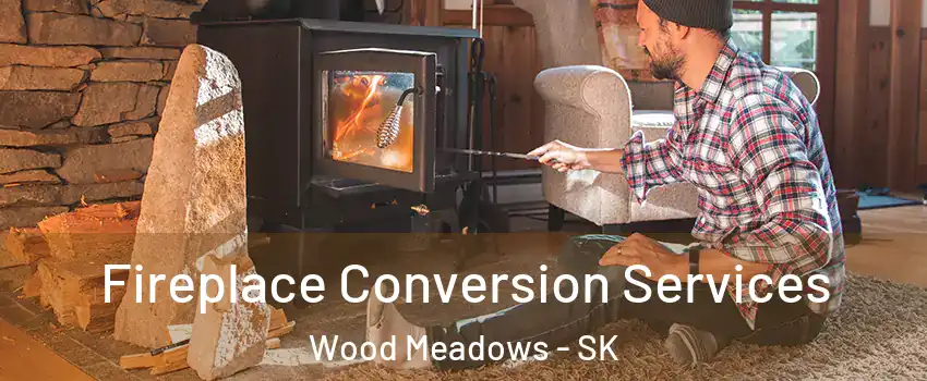 Fireplace Conversion Services Wood Meadows - SK