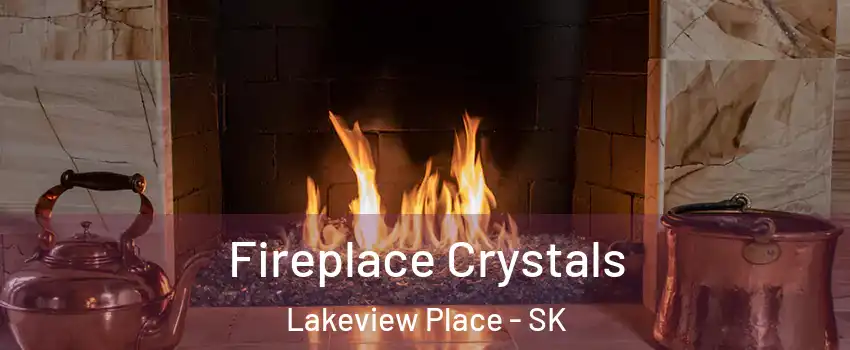  Fireplace Crystals Lakeview Place - SK