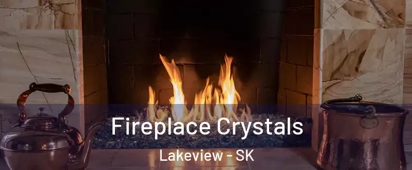  Fireplace Crystals Lakeview - SK