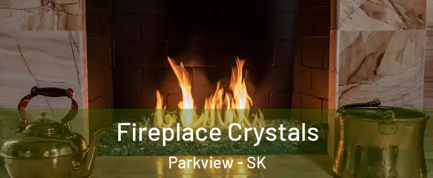  Fireplace Crystals Parkview - SK