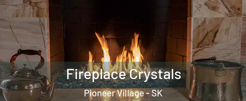  Fireplace Crystals Pioneer Village - SK