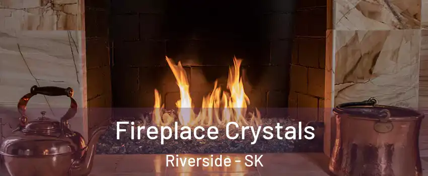  Fireplace Crystals Riverside - SK