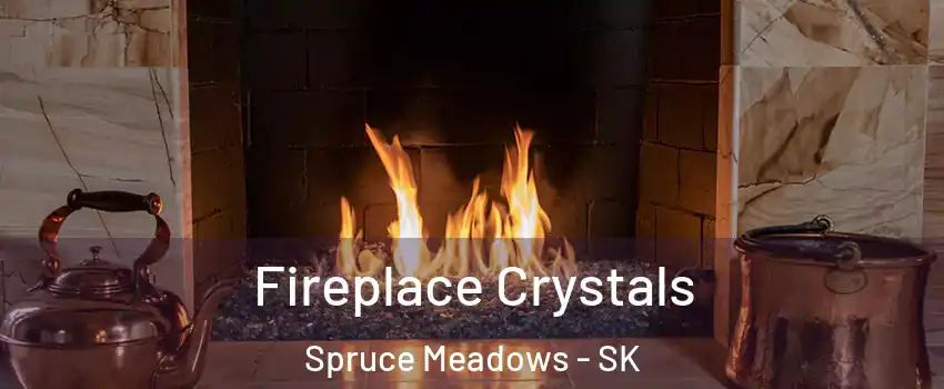  Fireplace Crystals Spruce Meadows - SK