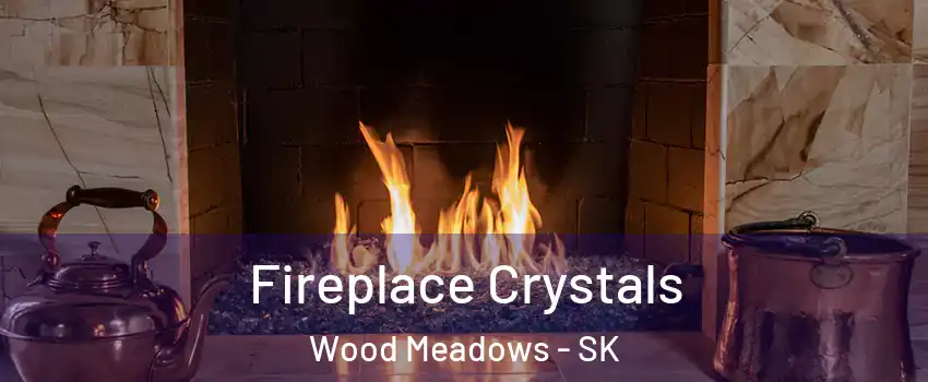  Fireplace Crystals Wood Meadows - SK