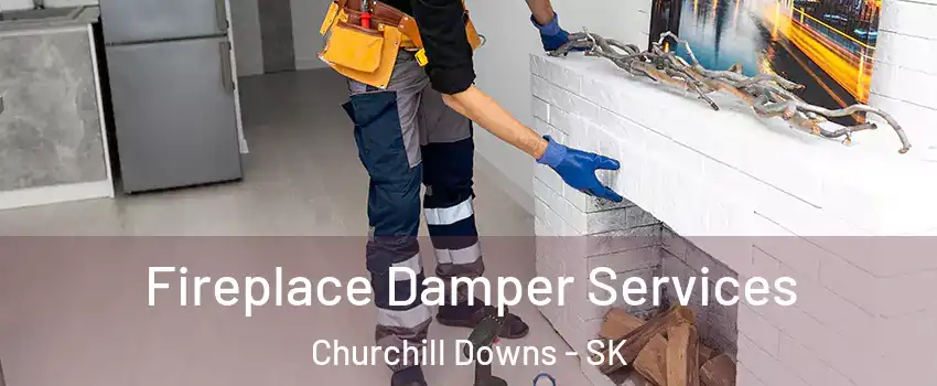 Fireplace Damper Services Churchill Downs - SK