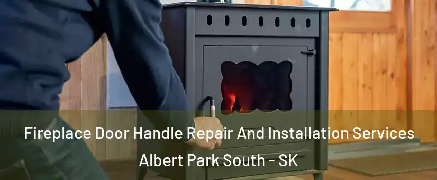 Fireplace Door Handle Repair And Installation Services Albert Park South - SK