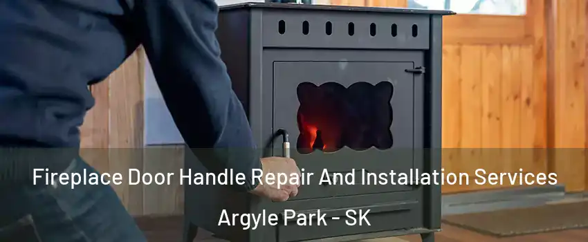  Fireplace Door Handle Repair And Installation Services Argyle Park - SK