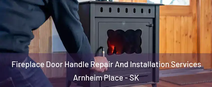  Fireplace Door Handle Repair And Installation Services Arnheim Place - SK
