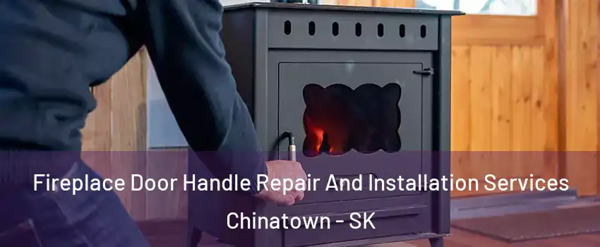  Fireplace Door Handle Repair And Installation Services Chinatown - SK