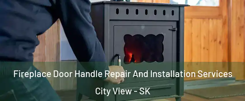  Fireplace Door Handle Repair And Installation Services City View - SK