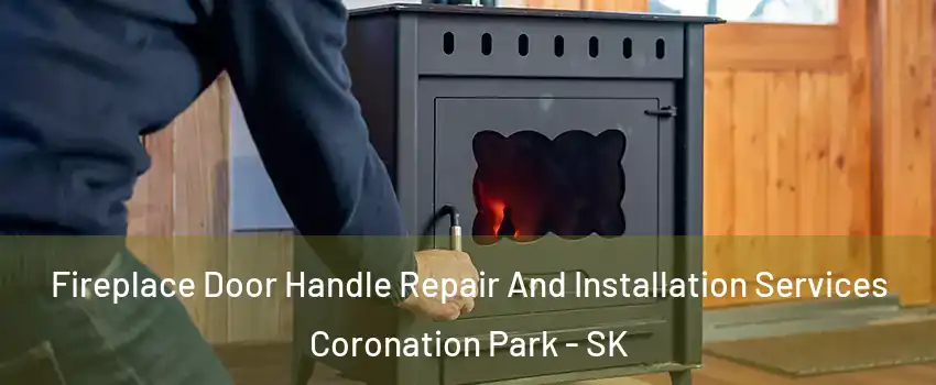 Fireplace Door Handle Repair And Installation Services Coronation Park - SK