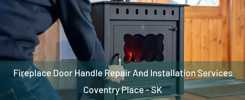 Fireplace Door Handle Repair And Installation Services Coventry Place - SK